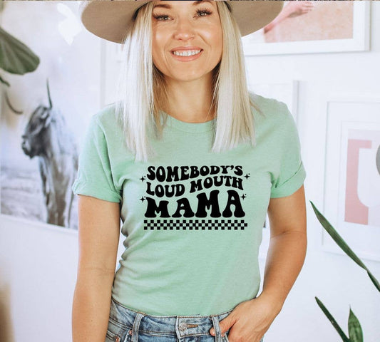 Somebody's Loud Mouth Mama T-Shirt